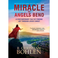 Miracle at Angels Bend: A Contemporary Tale of Finding Joy Through Jesus Christ