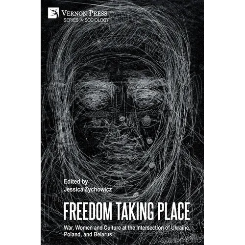 Freedom Taking Place: War, Women and Culture at the Intersection of Ukraine, Poland, and Belarus