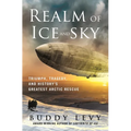 Realm of Ice and Sky: Triumph, Tragedy, and History's Greatest Arctic Rescue