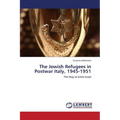 The Jewish Refugees in Postwar Italy, 1945-1951