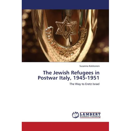 The Jewish Refugees in Postwar Italy, 1945-1951