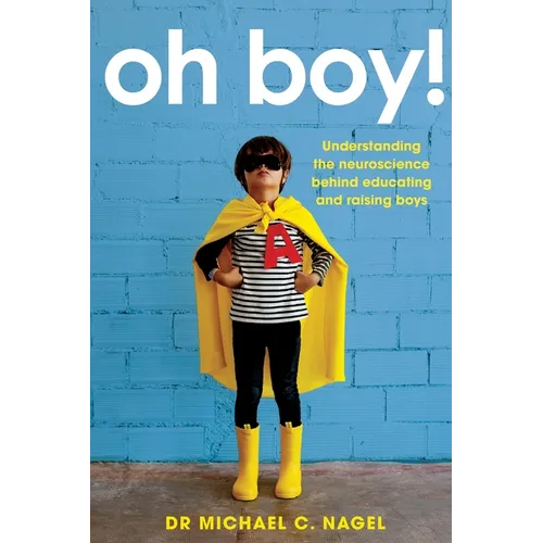 Oh Boy!: Understanding the Neuroscience Behind Educating and Raising Boys