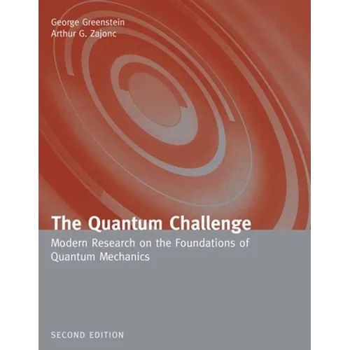 The Quantum Challenge: Modern Research on the Foundations of Quantum Mechanics: Modern Research on the Foundations of Quantum Mechanics