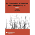 Re-Evaluations in Feminism and Contemporary Art: Volume 1