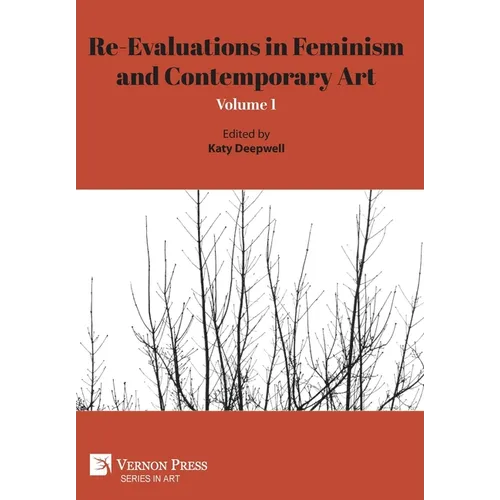 Re-Evaluations in Feminism and Contemporary Art: Volume 1