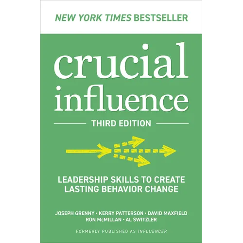 Crucial Influence, Third Edition: Leadership Skills to Create Lasting Behavior Change