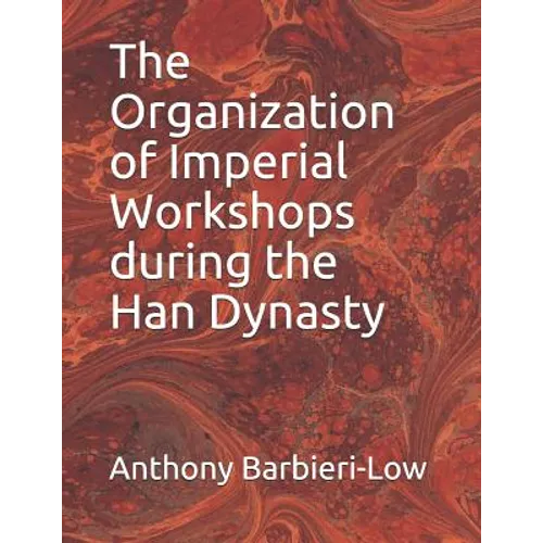 The Organization of Imperial Workshops during the Han Dynasty