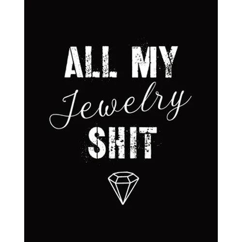All My Jewelry Shit: DIY Project Planner Organizer Crafts Hobbies Home Made Beadwork Jewels