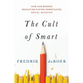 The Cult of Smart: How Our Broken Education System Perpetuates Social Injustice