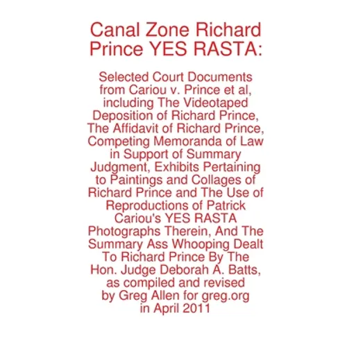 Canal Zone Richard Prince YES RASTA: Selected Court Documents from Cariou v. Prince et al