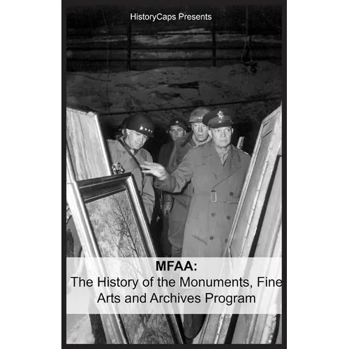 Mfaa: The History of the Monuments, Fine Arts and Archives Program (Also Known as Monuments Men)