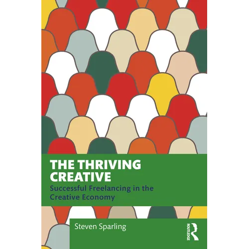 The Thriving Creative: Successful Freelancing in the Creative Economy