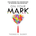 On Your Mark: Challenging the Conventions of Grading and Reporting