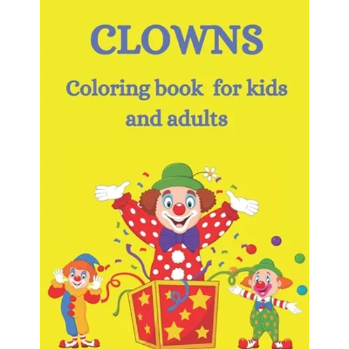 clowns coloring book for kids And adults: Cute and stress relief coloring book for crazy clowns Fun coloring book for young and old for anyone who lov