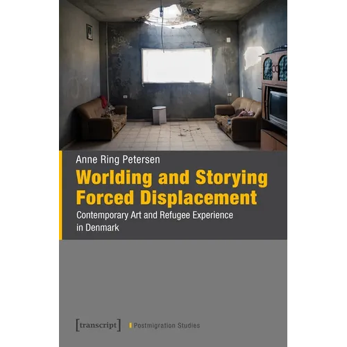 Worlding and Storying Forced Displacement: Contemporary Art and Refugee Experience in Denmark
