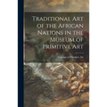 Traditional Art of the African Nations in the Museum of Primitive Art