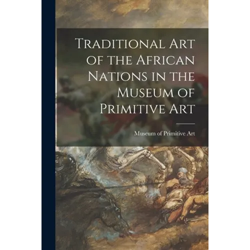 Traditional Art of the African Nations in the Museum of Primitive Art
