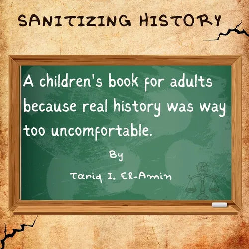 Sanitizing History: A children's book for adults, because real history was way too uncomfortable