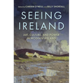 Seeing Ireland: Art, Culture, and Power in Modern Ireland
