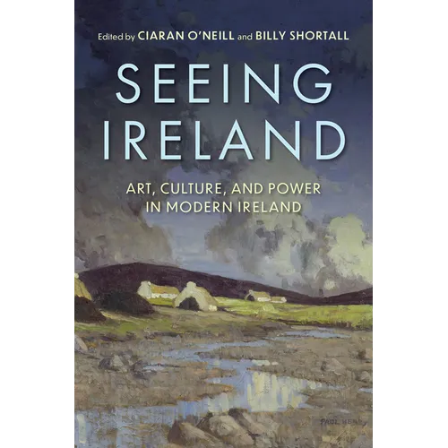 Seeing Ireland: Art, Culture, and Power in Modern Ireland