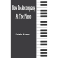 How to Accompany at the Piano