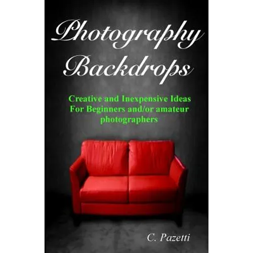 Photography Backdrops: Creative and Inexpensive Ideas For Beginners and/or Amateur Photographers