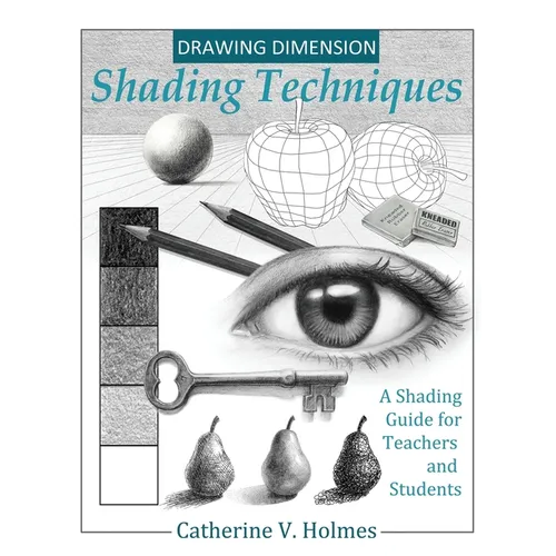 Drawing Dimension - Shading Techniques: A Shading Guide for Teachers and Students