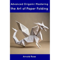 Advanced Origami: Mastering the Art of Paper Folding