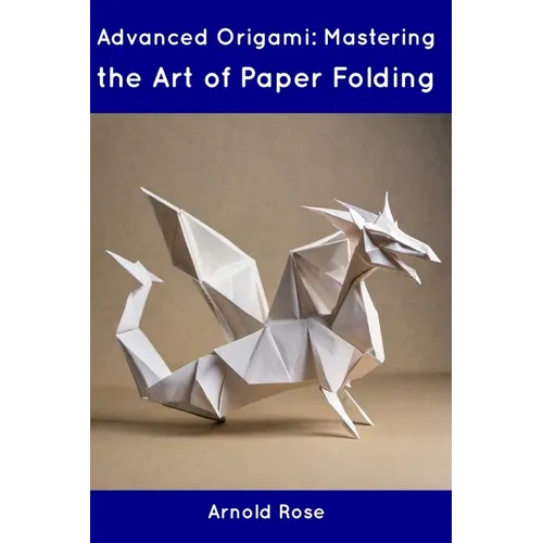 Advanced Origami: Mastering the Art of Paper Folding