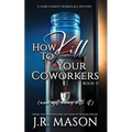 How to Kill Your Coworkers