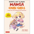 Beginner's Guide to Drawing Manga Chibi Girls: Create Your Own Adorable Mini Characters (Over 1,000 Illustrations)