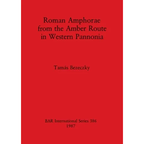Roman Amphorae from the Amber Route in Western Pannonia