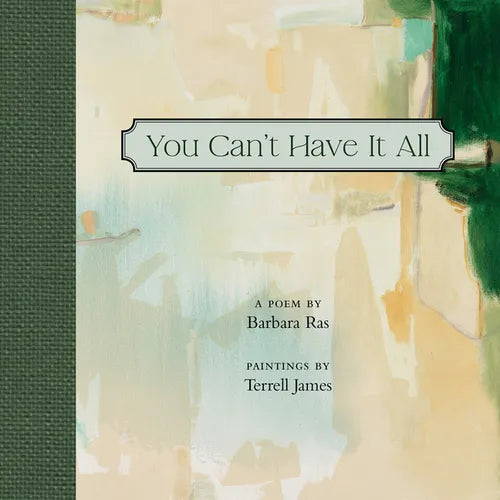You Can't Have It All: Poem by Barbara Ras, Paintings by Terrell James