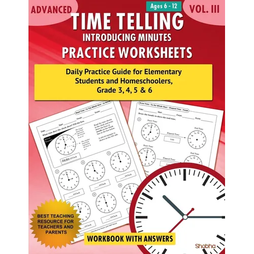 Advanced Time Telling - Introducing Minutes - Practice Worksheets Workbook With Answers: Daily Practice Guide for Elementary Students and Homeschooler