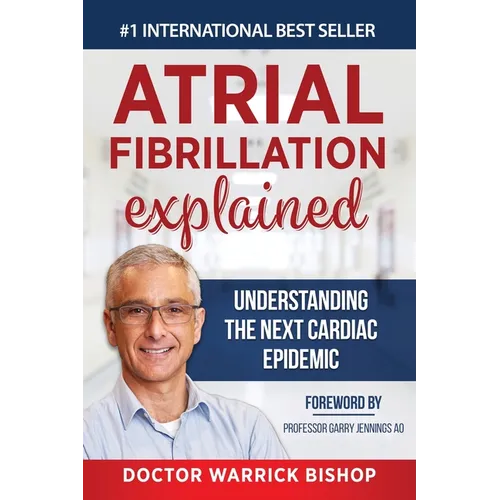 Atrial Fibrillation Explained: Understanding The Next Cardiac Epidemic