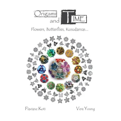 Origami and Time: Flowers, Butterflies, Kusudamas...