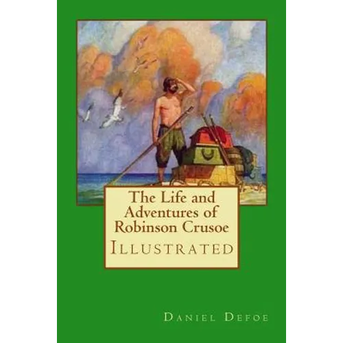 The Life and Adventures of Robinson Crusoe: Illustrated
