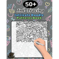 Ink Tracing Doodle Book for Adults: 50+ Intricate Doodle Patterns to Trace Mindfully, Relax Your Mind, and Release Stress