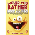Would You Rather Book For Kids - 300+ Hilarious, Silly, and Challenging Questions To Make You Laugh