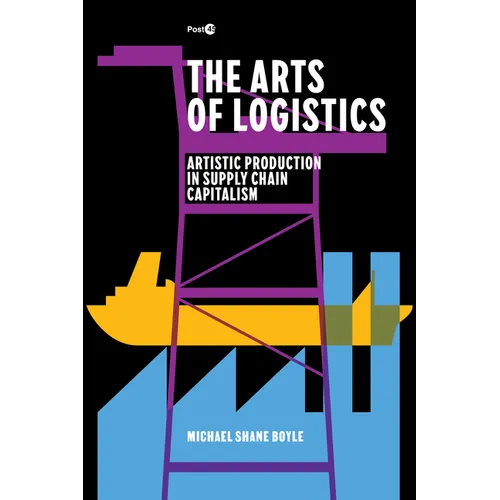 The Arts of Logistics: Artistic Production in Supply Chain Capitalism