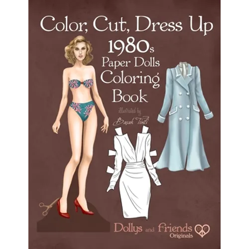 Color, Cut, Dress Up 1980s Paper Dolls Coloring Book, Dollys and Friends Originals: Vintage Fashion History Paper Doll Collection, Adult Coloring Page