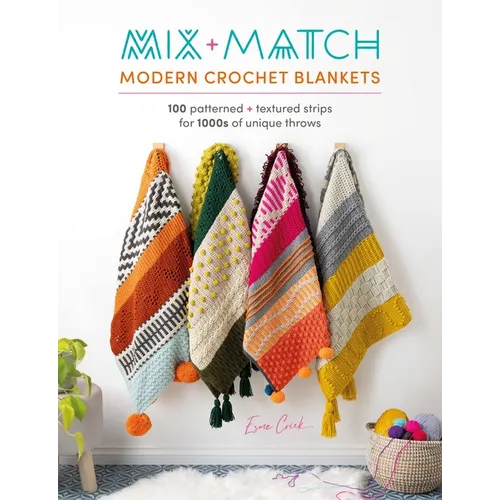 Mix and Match Modern Crochet Blankets: 100 Patterned and Textured Stripes for 1000s of Unique Throws