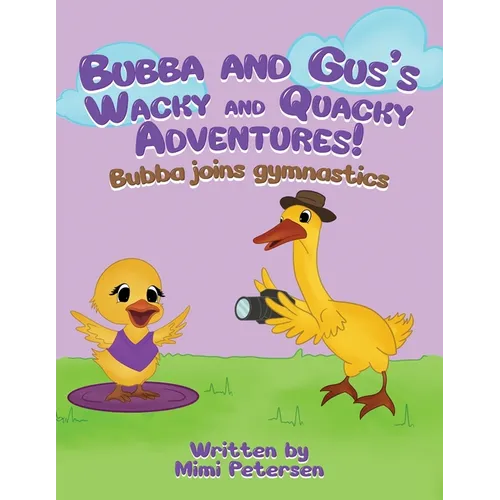 Bubba And Gus's Wacky And Quacky Adventures: Bubba Joins Gymnastics