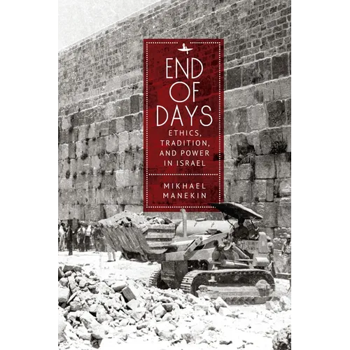 End of Days Ethics, Tradition, and Power in Israel