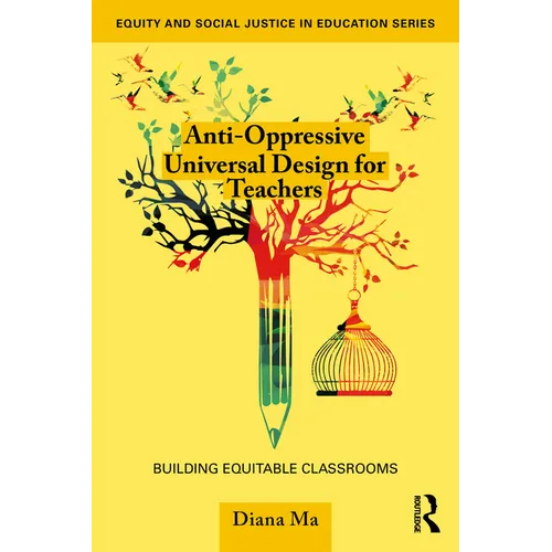 Anti-Oppressive Universal Design for Teachers: Building Equitable Classrooms