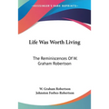 Life Was Worth Living: The Reminiscences Of W. Graham Robertson