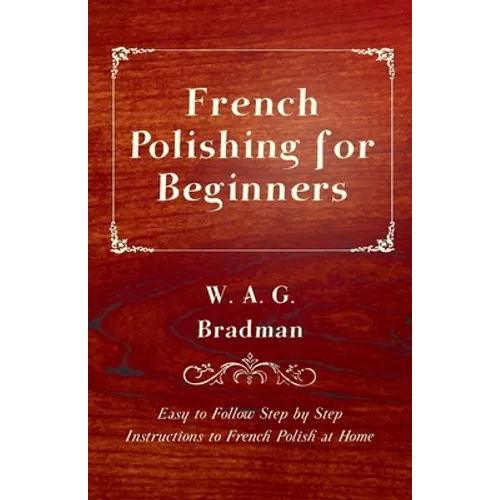 French Polishing for Beginners - Easy to Follow Step by Step Instructions to French Polish at Home