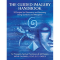 The Guided Imagery Handbook: 52 Scripts for Discovery and Recovery Using Symbols and Metaphor