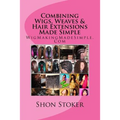Combining Wigs, Weaves & Hair Extensions Made Simple