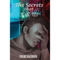 The Secrets that Kill Us